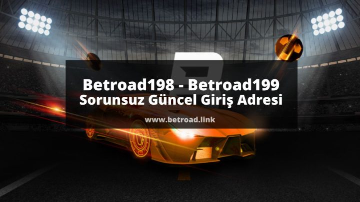 Betroad198 - Betroad199 Sorunsuz Güncel Giriş Adresi