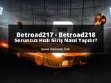 Betroad217 - Betroad218 Sorunsuz Hızlı Giriş Nasıl Yapılır