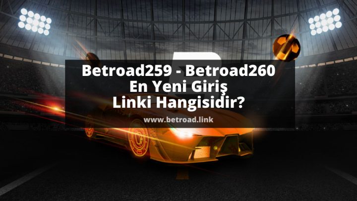 Betroad259 - Betroad260 En Yeni Giriş Linki Hangisidir
